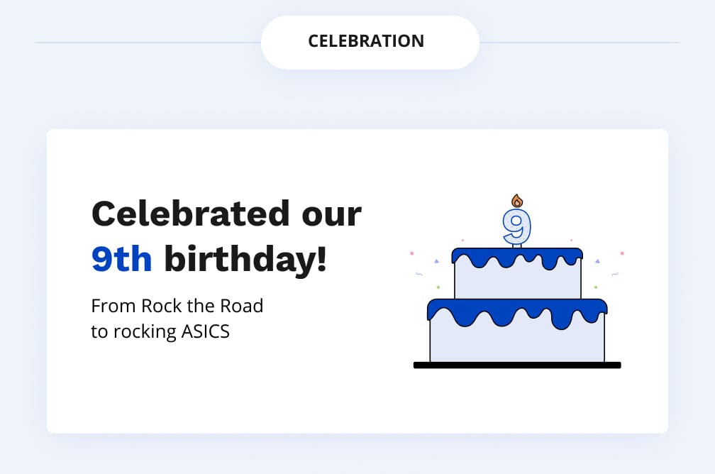 Celebrated our
9th birthday! From Rock the Road
to rocking ASICS.